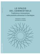 Lo spazio del commestibile. Tradizione e innovazione nelle pratiche alimentari in Sardegna di Antonello Podda, Emanuela Porru edito da Rosenberg & Sellier