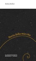 Storia della mia vita di Helen Keller edito da Argentodorato Editore