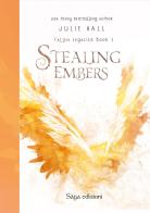 Stealing Embers. Fallen Legacies vol.1 di Julie Hall edito da Saga