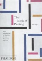 The music of painting. Music, modernism and the visual arts from the tromantics to John Cage di Peter Vergo edito da Phaidon