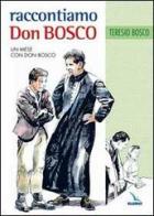 Raccontiamo Don Bosco. Un mese con Don Bosco di Teresio Bosco edito da Editrice Elledici