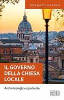 IL governo della Chiesa locale. Analisi teologica e pastorale di Gennaro Matino edito da EDB