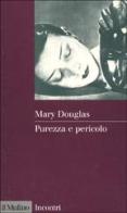 Purezza e pericolo di Mary Douglas edito da Il Mulino