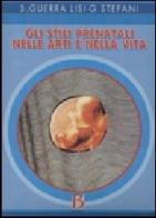 Gli stili prenatali nelle arti e nella vita di Stefania Guerra Lisi, Gino Stefani edito da Borla