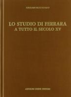 Lo studio di Ferrara a tutto il secolo XV (rist. anast. 1894) di Girolamo Secco Suardo edito da Forni