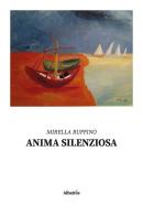 Anima silenziosa di Mirella Ruffino edito da Gruppo Albatros Il Filo