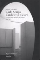 Carlo Scarpa. L'architetto e le arti. Gli anni della Biennale di Venezia 1948-1972 di Orietta Lanzarini edito da Marsilio