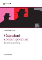 Ossessioni contemporanee. Letteratura e stalking di Carolina Pernigo edito da Scripta