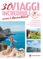 30 viaggi incredibili con i bambini. Itinerari in famiglia alla scoperta del mondo edito da Touring