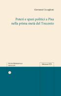 Poteri e spazi politici a Pisa nella prima metà del trecento di Giovanni Ciccaglioni edito da Edizioni ETS