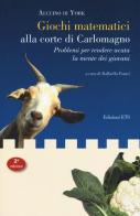 Giochi matematici alla corte di Carlomagno. Problemi per rendere acuta la mente dei giovani-Propositiones ad acuendos juvenes. Testo latino a fronte di Alcuino edito da Edizioni ETS