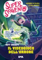 Il videogioco dell'orrore. Super spavento di Jeff Creepy edito da De Agostini