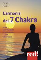 L' armonia dei 7 Chakra. Musica per risvegliare e armonizzare i centri dell'energia. CD Audio di Nirodh Fortini edito da Red Edizioni