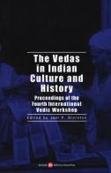 The vedas in indian culture and history. Proceedings of the 4th international Vedic workshop edito da Società Editrice Fiorentina