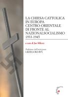 La Chiesa cattolica in Europa centro-orientale di fronte al nazionalsocialismo 1933-1945 edito da Gabrielli Editori