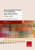 Il counseling agli adolescenti. Strategie e abilità di Kathryn Geldard, David Geldard edito da Centro Studi Erickson