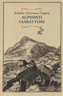 Alpinisti ciabattoni di Achille Giovanni Cagna edito da Elliot