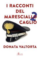 I racconti del Maresciallo Caglio vol.2 di Donata Valtorta edito da A.CAR.