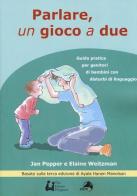 Parlare un gioco a due. Guida pratica per genitori di bambini con disturbi di linguaggio di Jan Pepper, Elaine Weitzman edito da Alpes Italia