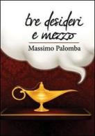 Tre desideri e mezzo di Massimo Palomba edito da Booksprint