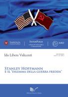 Stanley Hoffmann e il «dilemma della guerra fredda» di Ida L. Valicenti edito da Nuova Cultura