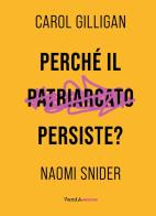 Perché il patriarcato persiste? di Carol Gilligan, Naomi Snider edito da Vanda Edizioni