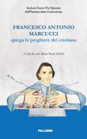 Francesco Antonio Marcucci spiega le preghiere del cristiano edito da Edizioni Palumbi