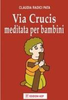 Via crucis meditata per bambini di Claudia Radici Pata edito da Apostolato della Preghiera