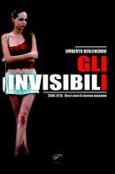 Gli invisibili 2000-2010. Dieci anni di cinema nascosto di Umberto Berlenghini edito da Ass. Culturale Il Foglio