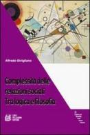 Complessità delle relazioni sociali. Tra logica e filosofia di Alfredo Givigliano edito da Pellegrini