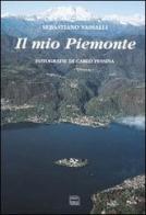 Il mio Piemonte. Ediz. multilingue di Sebastiano Vassalli, Carlo Pessina edito da Interlinea