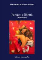 Peccato e libertà (monologo) di Sebastiano Maurizio Alaimo edito da Lussografica