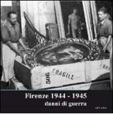 Firenze 1944-1945. Danni di guerra. Catalogo della mostra (Firenze, 14 settembre-14 ottobre 2007) edito da Sillabe