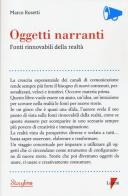 Oggetti narranti. Fonti rinnovabili di realtà di Marco Rosetti edito da Lupetti