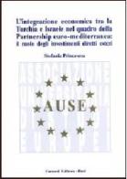 L' integrazione economica tra la Turchia e Israele nel quadro della partnership euro mediterranea: il ruolo degli investimenti diretti esteri di Stefania Primavera edito da Cacucci