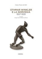 Othmar Winkler e la Norveglia 1937-1939. Ediz. multilingue di Claudio Tessaro de Weth, Massimo Micheli, Ivo Winkler edito da Saturnia