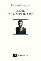 Poesie, però non troppo di Lorenzo Maragoni edito da Interno Poesia Editore
