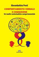 Comportamento verbale e cognizione. Un'analisi contestualista-comportamentale di Giovambattista Presti edito da La Moderna