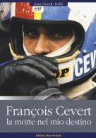 François Cévert. La morte nel mio destino di Jean-Claude Hallé edito da Edizioni Mare Verticale