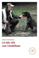 La mia vita con i Drahthaar di Enrico Giomarelli edito da Europa Edizioni