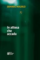 In attesa che accada di Erminio Maurizi edito da Pellegrini