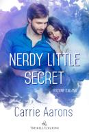 Nerdy little secret. Ediz. italiana di Carrie Aarons edito da Triskell Edizioni