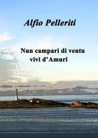Nun campari di ventu, vivi d'Amuri di Alfio Pelleriti edito da Youcanprint