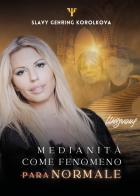 Medianità come fenomeno paranormale di Slavy Gehring Korolkova edito da Youcanprint