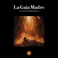 La gaia madre di Fortunato D'Amico edito da Youcanprint