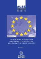 The Europe of municipalities from the Belle Époque to the Reinassance Européenne (1900-2022) di Fabio Zucca edito da Cacucci