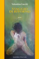 Viaggio di ritorno di Valentina Lucchi edito da Il Ponte Vecchio