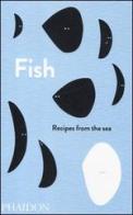 Fish. Recipes from the sea edito da Phaidon