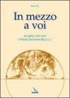 In mezzo a voi. Ricordo a più voci di padre Giovanni Ballis s.j. edito da Elledici