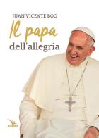 Il papa dell'allegria di Juan Vicente Boo edito da Editrice Elledici